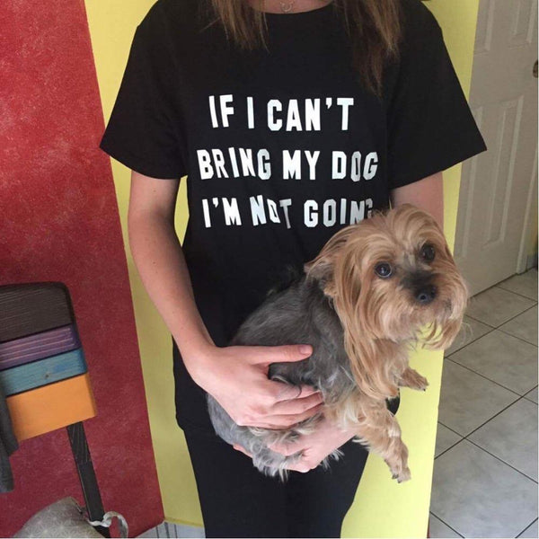 If Can't Bring My Dog I'm Not Going Casual Cotton Shirt Women Tops
