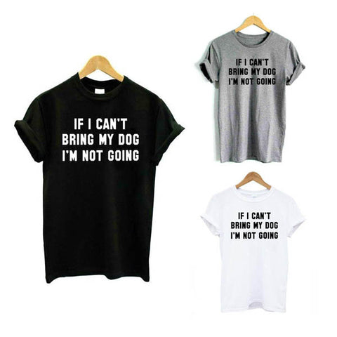 If Can't Bring My Dog I'm Not Going Casual Cotton Shirt Women Tops